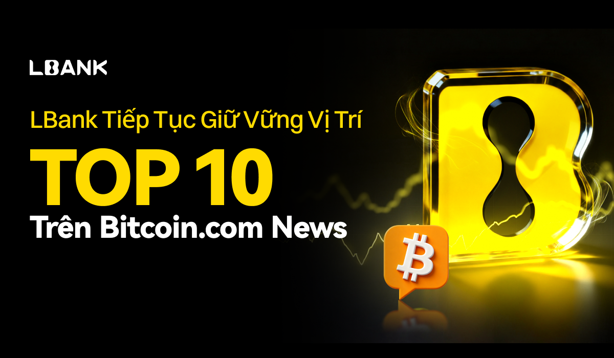 LBank Tiếp Tục Giữ Vững Vị Trí Top 10